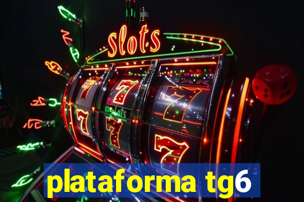 plataforma tg6